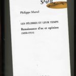 Les félibres et leur temps : Renaissance d'oc et opinion (1850-1914) - Philippe Martel