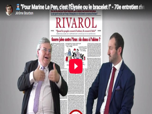 Pour Marine Le Pen, c'est l'Élysée ou le bracelet (70e entretien rivarolien de juillet 2026)